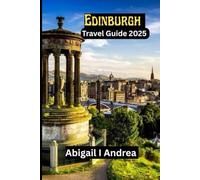 Edinburgh Travel Guide 2025: Discover Scotland’s Enchanted Capital Adventures & Hidden Local Gems | Ultimate Insider Tips, Itineraries & Sustainable Travel for Digital Detox Explorers.