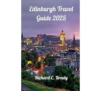 Edinburgh Travel Guide 2025: Discover Scotland's Historic Capital: Castles, Culture & Charm