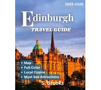 Edinburgh Travel Guide 2025: Discover the Charm of Scotland’s Historic Capital, from Iconic Castles to Hidden Gems