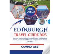 EDINBURGH TRAVEL GUIDE 2025: Discover Top Attractions, Seasonal Events, Neighborhood Secrets, And Practical Advice for Every Traveler’s Perfect Experience (Atlas & Soul)