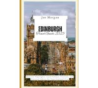 Edinburgh Travel Guide 2025: Discover Top Sights, Local Culture, Festivals, and Practical Advice for Your Scotland Trip