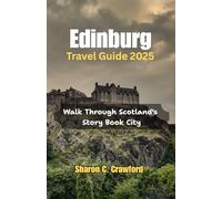 Edinburgh Travel Guide 2025: Walk Through Scotland's Story Book City