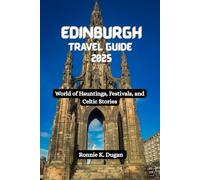 EDINBURGH Travel Guide 2025: World of Hauntings, Festivals, and Celtic Stories