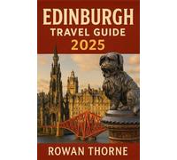 Edinburgh Travel Guide 2025: Your Passport to Edinburgh's Hidden Gems