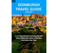 EDINBURGH TRAVEL GUIDE 2026-2027: A 3-5 Day Itinerary Covering the Old Town, Edinburgh Castle, Royal Mile, and Scenic Day Trips