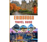 EDINBURGH TRAVEL GUIDE 2026-2027: Discover Edinburgh Like a Local with Expert Tips on Attractions, Walking Tours, Hidden Gems, and Cultural Experiences