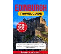 Edinburgh Travel Guide 2026-2027: Explore Scotland’s Historic Capital with Castles, Festivals, Food, Hidden Gems, Walking Tours, and Smart Itineraries (Earthside Escapes)