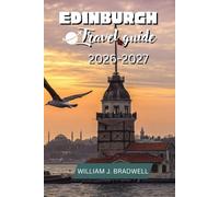 EDINBURGH TRAVEL GUIDE 2026-2027 (Journeys with William J. Bradwell: The Insightful Traveler Collection)