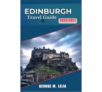 Edinburgh Travel Guide 2026/2027: Old Town History, New Town Style, Leith Food, Whisky Trails, and Highland Excursions.
