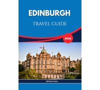 EDINBURGH TRAVEL GUIDE 2026: A City of History, Culture, and Timeless Charm.