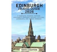 EDINBURGH TRAVEL GUIDE 2026: A Complete Journey Through Scotland’s Historic Capital, Culture, Landmarks, and Hidden Wonders