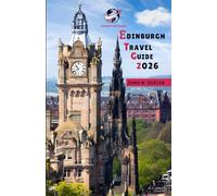EDINBURGH TRAVEL GUIDE 2026: "Discover Edinburgh Like Never Before: Well curated book for First-Timers, Families, Solo Adventurers and returning travelers"