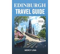 EDINBURGH TRAVEL GUIDE 2026: Discover Towns, Scenic Landscapes, Outdoor Activities, Local Cuisine, and Hidden Gems.