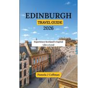 EDINBURGH TRAVEL GUIDE 2026: Experience Scotland’s Capital Like a Local