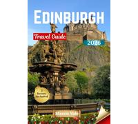 Edinburgh Travel Guide 2026: Experience the Spirit of Scotland Through Castles, the Royal Mile, Arthur’s Seat, and Hidden Corners Beyond the City