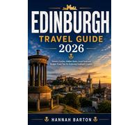 EDINBURGH TRAVEL GUIDE 2026: Historic Castles, Hidden Gems, Local Food and Budget Travel Tips for Exploring Scotland's Capital