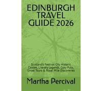 EDINBURGH TRAVEL GUIDE 2026: Scotland’s Festival City Historic Castles, Literary Legends, Cozy Pubs, Ghost Tours & Royal Mile Discoveries
