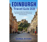 EDINBURGH TRAVEL GUIDE 2026: The Ultimate Insider Tips, Hidden Gems & Must-See Attractions for First-Time and Returning Visitors (WanderPeak Adventure Guides)