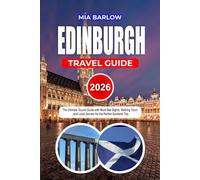 EDINBURGH TRAVEL GUIDE 2026: The Ultimate Tourist Guide with Must-See Sights, Walking Tours, and Local Secrets for the Perfect Scotland Trip