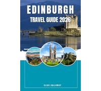 EDINBURGH TRAVEL GUIDE 2026: Uncover the Heart of Edinburgh Through Must-See Attractions and Local Delights