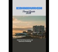 Edinburgh Travel Guide 2026: Unlock the Stories, Scenery, and Experiences of Edinburgh (WorldSmart Travel Guide Series 2026)