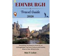 EDINBURGH TRAVEL GUIDE: Everything You Need to Know for an Unforgettable Trip from Culture and Cuisine, What to See, Where to Go (Max lukas the Traveler ENG)