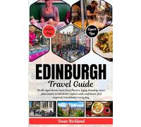 EDINBURGH Travel Guide: Stroll royal streets, taste local flavors, enjoy stunning views, plan smart, avoid stress, explore with confidence, feel inspired, travel better every day.