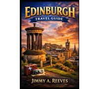 Edinburgh Travel Guide: Where Ancient Volcanoes Meet Endless Wonder - Your Soul-Stirring Guide to Scotland's Eternal Capital
