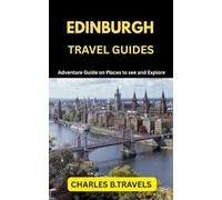 EDINBURGH TRAVEL GUIDES: Adventure Guide on places to see and Explore