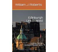 Edinburgh Uncovered: A Journey Through Scotland's Timeless Capital