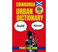 Edinburgh Urban Dictionary: The Language of Edinburgh: Slang, Sayings and City Culture (Slang Dictionary)