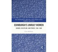 Edinburgh's Unruly Women: Gender, Discipline, and Power, 1560-1660 (New Interdisciplinary Approaches to Early Modern Culture)