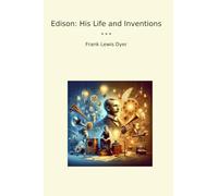 Edison: His Life and Inventions (Classic Books)
