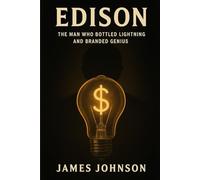 EDISON: The Man Who Bottled Lightning and Branded Genius (The Codebreakers)