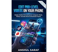 Edit Pro-Level Videos on Your Phone : Master Mobile Filmmaking for Instagram Reels, TikTok, YouTube Shorts & Business Impact: A Step-by-Step Guide to ... Media Content Creation Without Expensive Gear