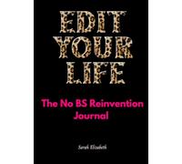 EDIT Your Life: The No BS Reinvention Journal