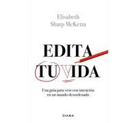 Edita tu vida: Una guía para vivir con intención en un mundo desordenado (Autoconocimiento)