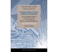Editando Ciencia Y Técnica Durante El Franquismo. Una Historia Cultural De La Editorial Gustavo Gili (1939-1966)