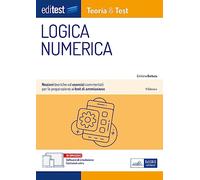 EdiTEST. Logica numerica. Teoria & test. Nozioni teoriche ed esercizi commentati per la preparazione ai test di accesso ai corsi di laurea a numero ... (EdiTest Ammissioni universitarie)