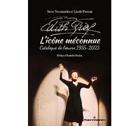 Edith Piaf, l'icône méconnue: Catalogue de l'oeuvre 1935-2023