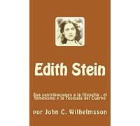 Edith Stein: Sus contribuciones a la filosofia , el feminismo y la Teologia del Cuerpo