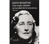 Edith Wharton. Una Mujer Rebelde En La Edad De La Inocencia (NO FICCION)
