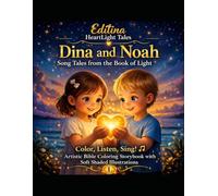 Editina HeartLight Tales Dina and Noah - Song Tales from the Book of Light 1: Color, Listen, Sing! An artistic Bible coloring storybook with softly shaded illustrations