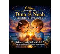 Editina HeartLight Tales: Dina és Noah - Mesedalok a Fénykönyvből 1.: Színezz, hallgasd, dúdold! Művészi bibliai színezhető mesekönyv árnyalt rajzokkal