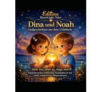 Editina HeartLight Tales Dina und Noah - Liedgeschichten aus dem Lichtbuch 1: Male aus, höre zu, singe mit! Ein künstlerisches biblisches Ausmalbuch mit sanft schattierten Illustrationen