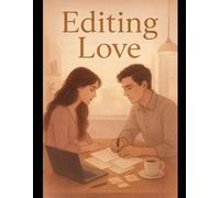 Editing Love: A Story of Words, Wounds, and the Rewrite of the Heart