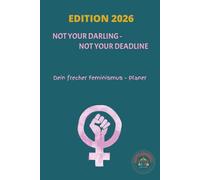 EDITION 2026 NOT YOUR DARLING - NOT YOUR DEADLINE: Dein frecher Feminismus - Planer / 52-Wochen-Planer für junge Frauen mit Zitaten, Challenges & Empowerment