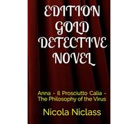 EDITION GOLD DETECTIVE N0VEL: Anna - Il Prosciutto Calia - The Philosophy of the Virus (Edition Gold English)