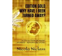 EDITION GOLD WHY HAVE I BEEN TURNED AWAY?: A COLLECTION OF SHORT STORIES - ADVENTURE STORY (Edition Gold English)