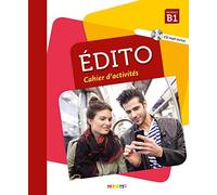 Édito. Niveau B1. Cahier. Per le Scuole superiori. Con CD-Audio: Cahier d'activités